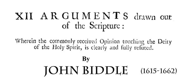 XII Arguments drawn out of the Scripture XII Arguments drawn out of the Scripture by John Biddle